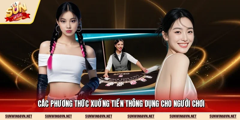 Các phương thức xuống tiền thông dụng cho người chơi