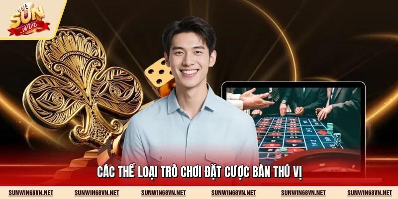 Các thể loại trò chơi đặt cược bàn thú vị