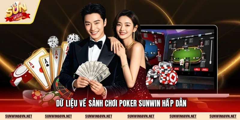 Poker Sunwin - Trò Chơi Trí Tuệ Đỉnh Cao Nhất 2026 2 Sunwin Dữ liệu về sảnh chơi Poker Sunwin hấp dẫn