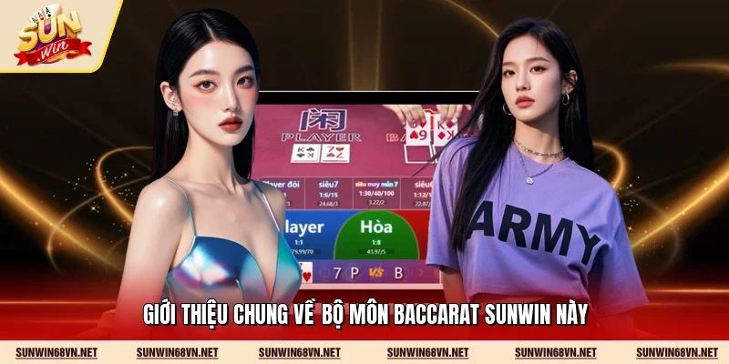 Giới thiệu chung về bộ môn Baccarat Sunwin này