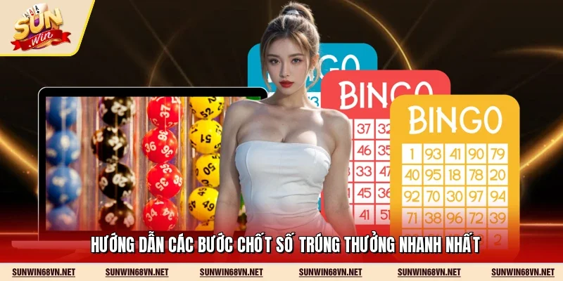 Hướng dẫn các bước chốt số trúng thưởng nhanh nhất