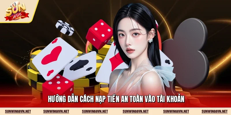 Sunwin 19 Sunwin Hướng dẫn cách nạp tiền an toàn vào tài khoản