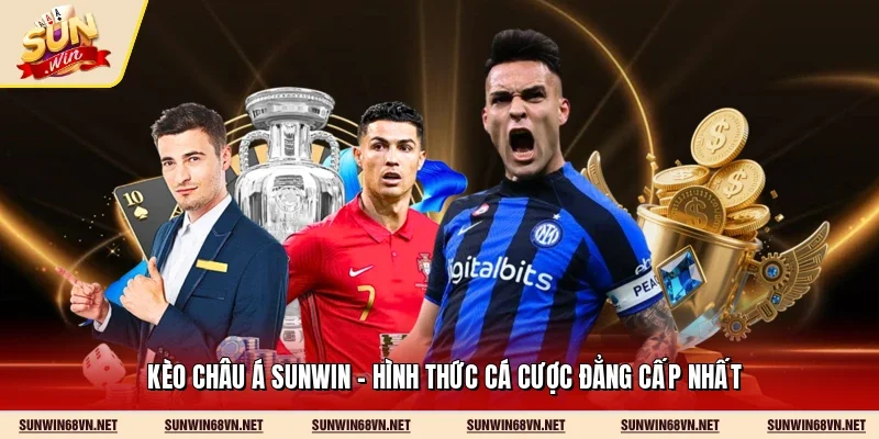 Kèo Châu Á Sunwin - Hình Thức Cá Cược Đẳng Cấp Nhất
