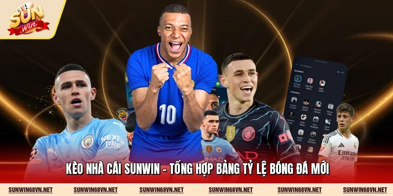 Kèo Nhà Cái Sunwin - Tổng Hợp Bảng Tỷ Lệ Bóng Đá Mới