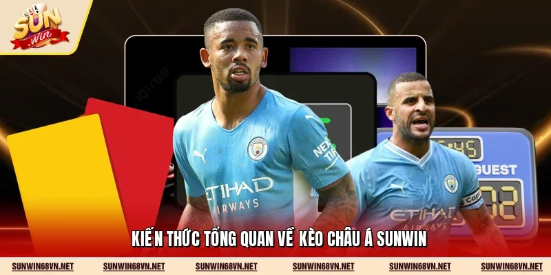 Kèo Châu Á Sunwin - Hình Thức Cá Cược Đẳng Cấp Nhất 2 Sunwin Kiến thức tổng quan về kèo châu Á Sunwin