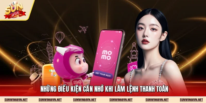Rút Tiền Sunwin 3 Sunwin Những điều kiện cần nhớ khi làm lệnh thanh toán