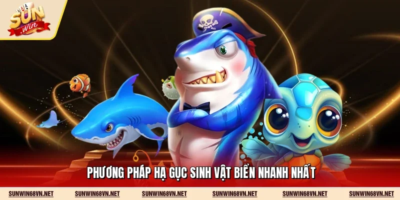 Bắn Cá Sunwin - Tuyệt Phẩm Giải Trí Giữa Lòng Đại Dương 12 Sunwin Phương pháp hạ gục sinh vật biển nhanh nhất