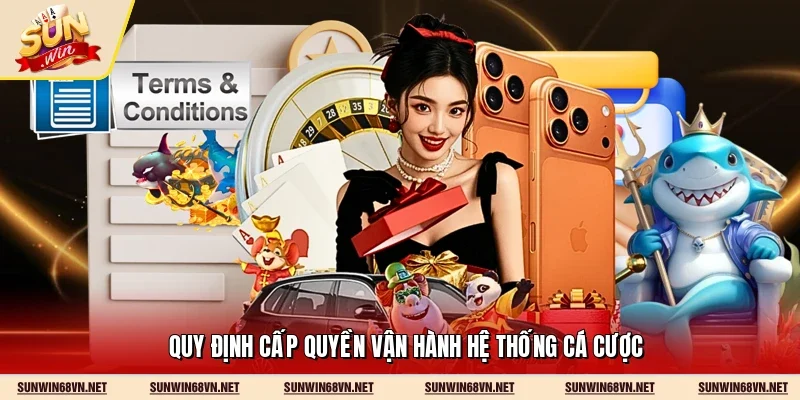 Quy định cấp quyền vận hành hệ thống cá cược