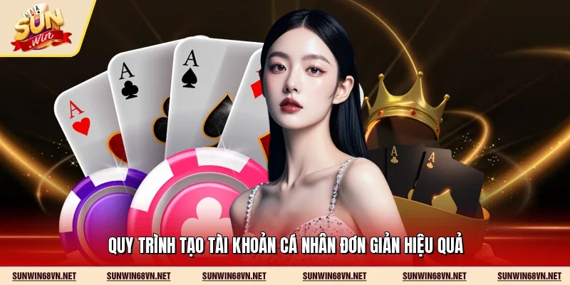 Sunwin 18 Sunwin Quy trình tạo tài khoản cá nhân đơn giản hiệu quả