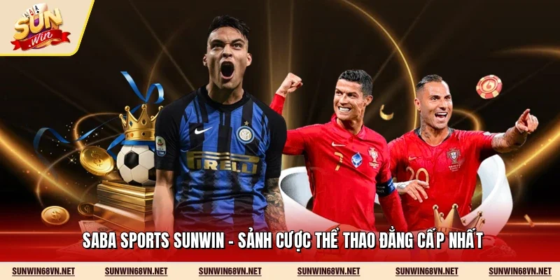 Saba Sports Sunwin - Sảnh Cược Thể Thao Đẳng Cấp Nhất