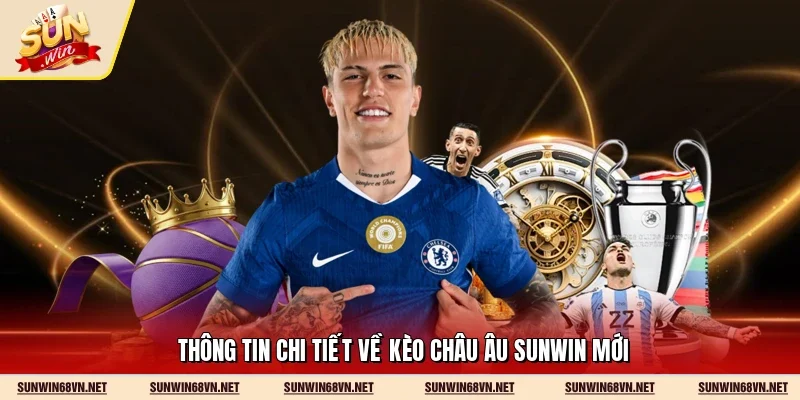 Kèo Châu Âu Sunwin - Cách Chơi Hiệu Quả Cho Người Mới 10 Sunwin Thông tin chi tiết về kèo châu Âu Sunwin mới