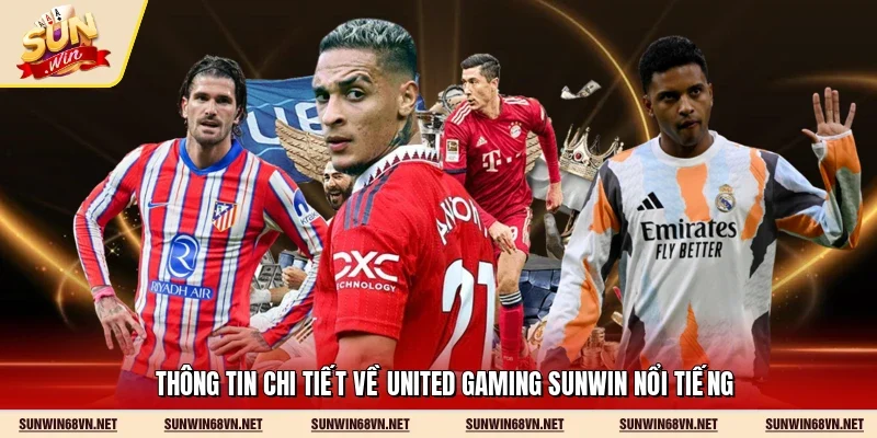 Thông tin chi tiết về United Gaming Sunwin nổi tiếng