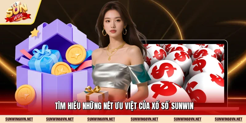 Tìm hiểu những nét ưu việt của xổ số Sunwin